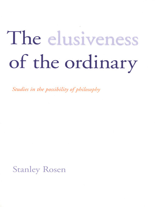 Title details for The Elusiveness of the Ordinary by Stanley Rosen - Available